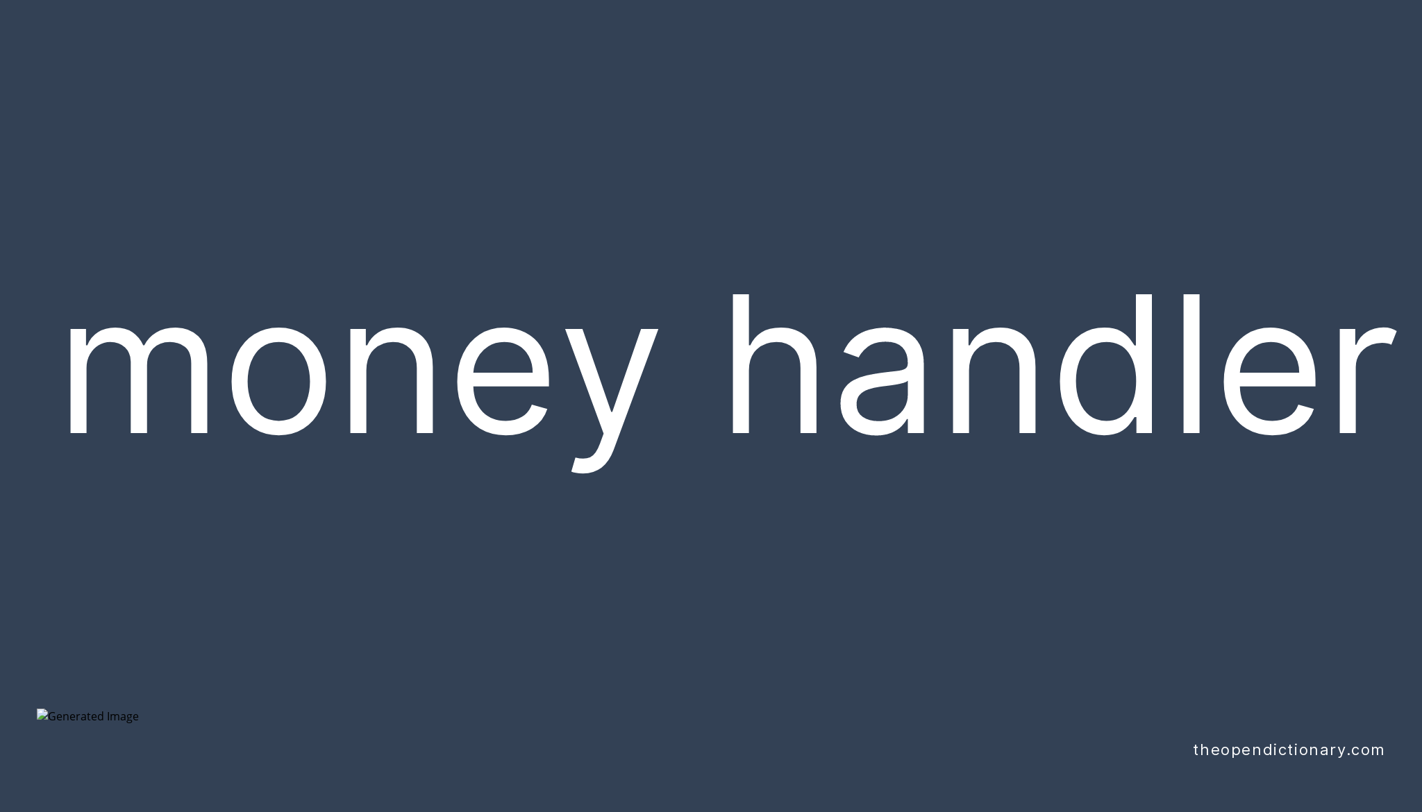Money handler Meaning of Money handler Definition of Money handler